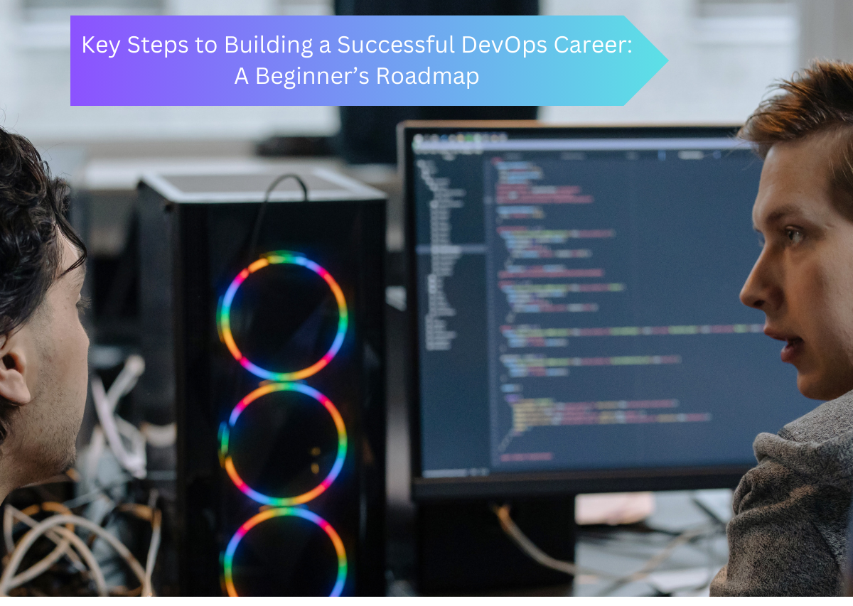 Key Steps to Building a Successful DevOps Career: A Beginner’s Roadmap