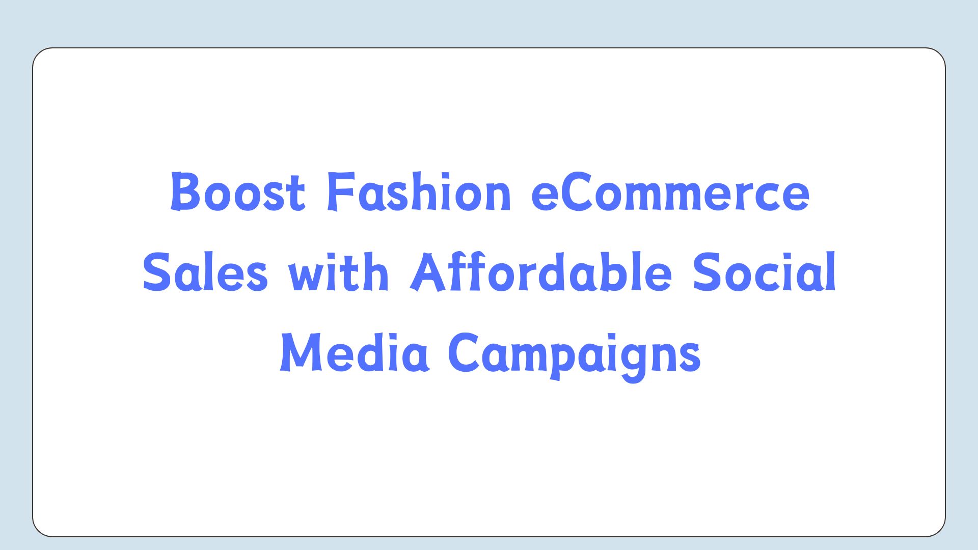 Boost Fashion eCommerce Sales with Affordable Social Media Campaigns